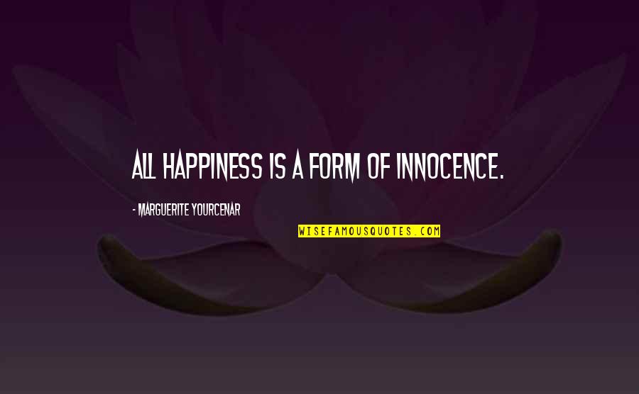 Valitchka Guitar Quotes By Marguerite Yourcenar: All happiness is a form of innocence.