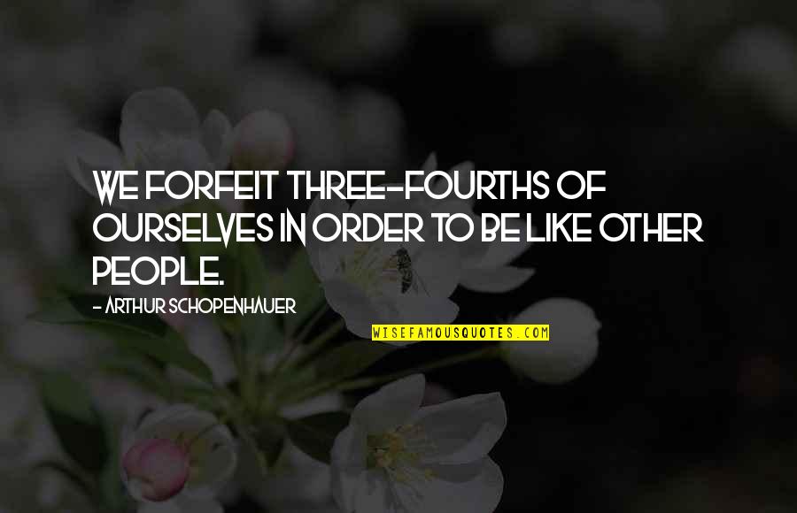 Valizadeh Quotes By Arthur Schopenhauer: We forfeit three-fourths of ourselves in order to