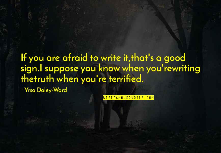 Vallee De La Quotes By Yrsa Daley-Ward: If you are afraid to write it,that's a