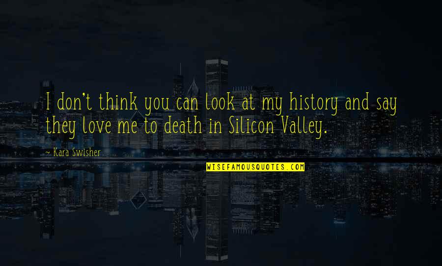 Valley Of Death Quotes By Kara Swisher: I don't think you can look at my