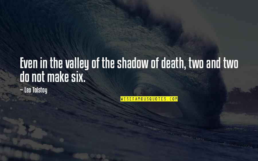 Valley Of Death Quotes By Leo Tolstoy: Even in the valley of the shadow of