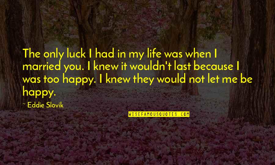 Vallieres Quotes By Eddie Slovik: The only luck I had in my life