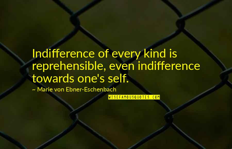 Vallieres Quotes By Marie Von Ebner-Eschenbach: Indifference of every kind is reprehensible, even indifference