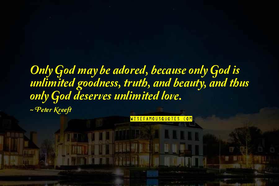 Valorous Unit Quotes By Peter Kreeft: Only God may be adored, because only God