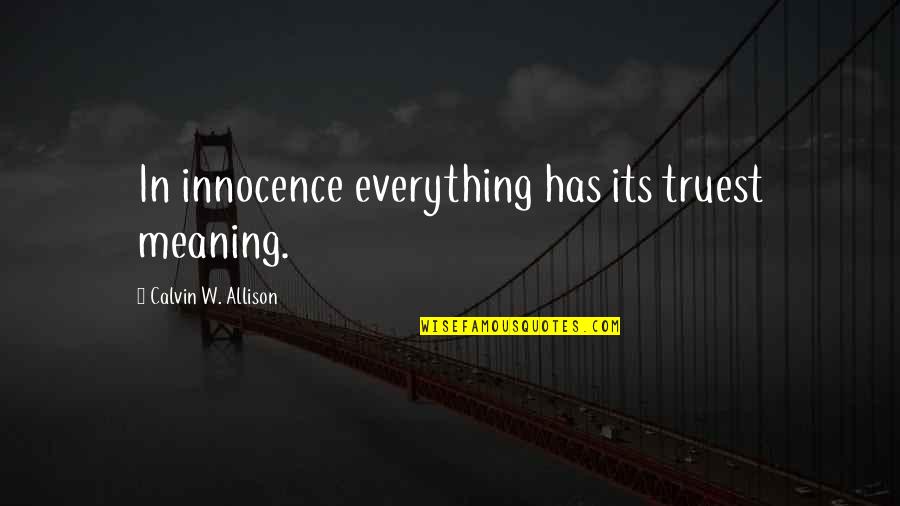 Valrie Kantorski Quotes By Calvin W. Allison: In innocence everything has its truest meaning.