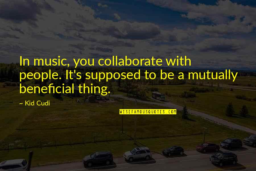 Valsamakis Tile Quotes By Kid Cudi: In music, you collaborate with people. It's supposed