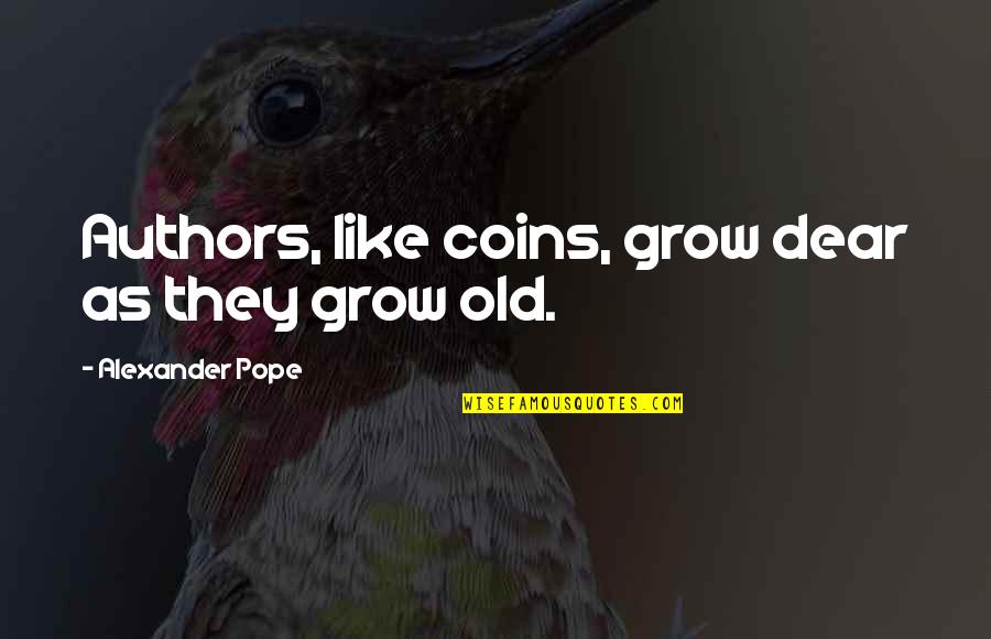 Valsangiacomo Vini Quotes By Alexander Pope: Authors, like coins, grow dear as they grow