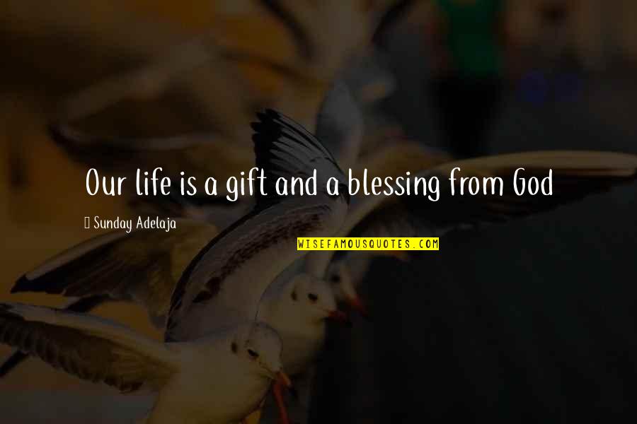 Valse Kroep Quotes By Sunday Adelaja: Our life is a gift and a blessing