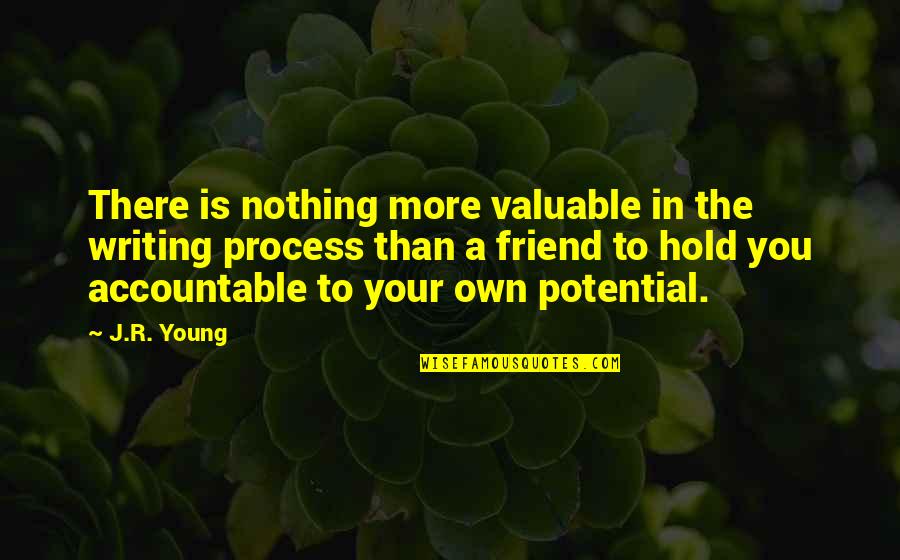 Valuable Friends Quotes By J.R. Young: There is nothing more valuable in the writing