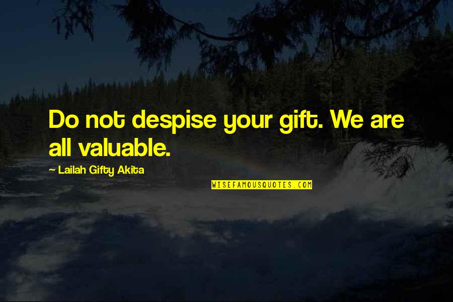 Valuable Gift Quotes By Lailah Gifty Akita: Do not despise your gift. We are all