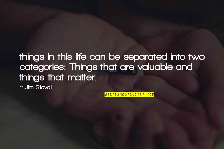 Valuable Life Quotes By Jim Stovall: things in this life can be separated into