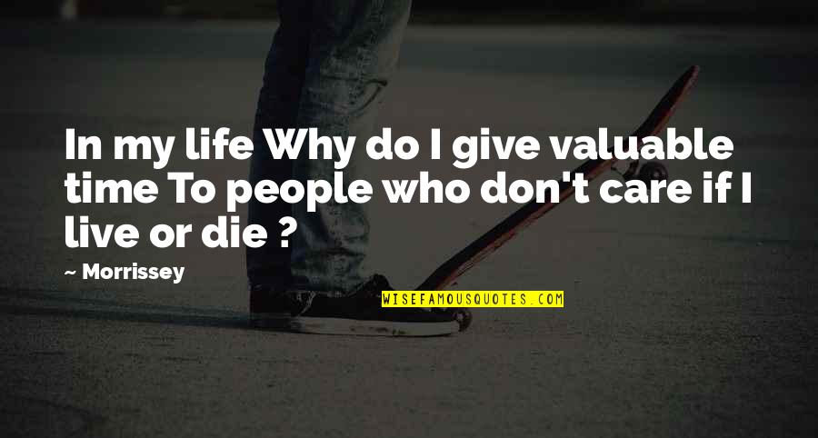 Valuable Life Quotes By Morrissey: In my life Why do I give valuable