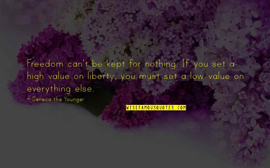 Value Everything Quotes By Seneca The Younger: Freedom can't be kept for nothing. If you