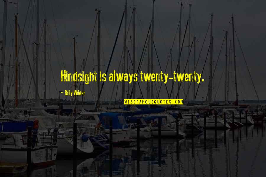 Value Of A Good Life Quotes By Billy Wilder: Hindsight is always twenty-twenty.