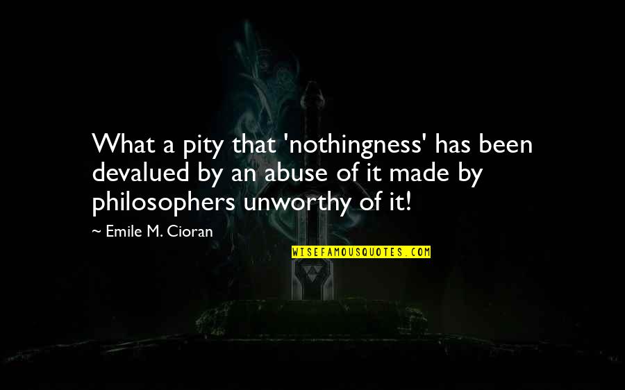 Value Of A Good Life Quotes By Emile M. Cioran: What a pity that 'nothingness' has been devalued