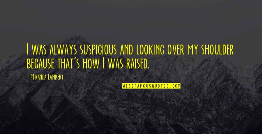 Value Of Service Quotes By Miranda Lambert: I was always suspicious and looking over my