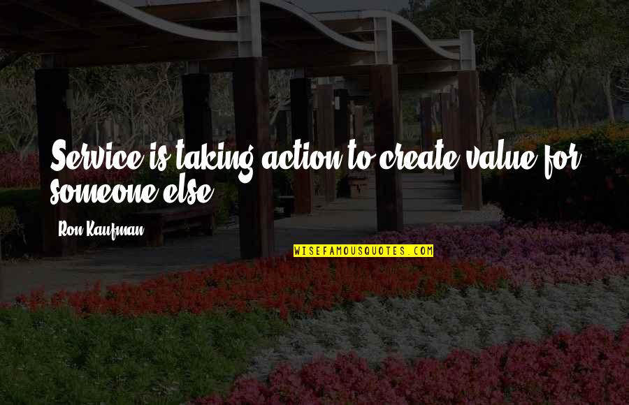 Value Of Service Quotes By Ron Kaufman: Service is taking action to create value for