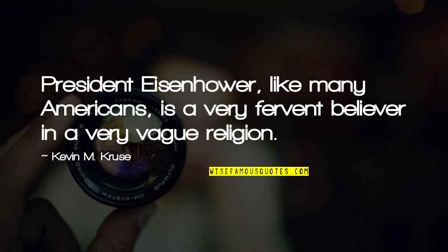 Value Peoples Feelings Quotes By Kevin M. Kruse: President Eisenhower, like many Americans, is a very