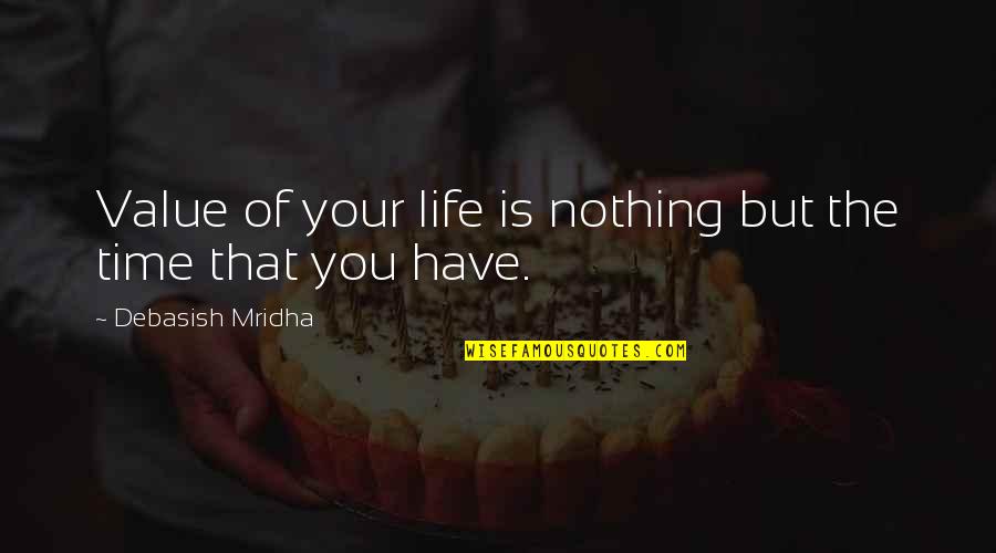 Value Quotes Quotes By Debasish Mridha: Value of your life is nothing but the