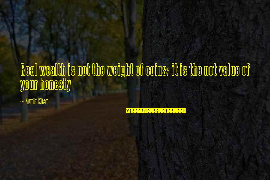Value Quotes Quotes By Munia Khan: Real wealth is not the weight of coins;