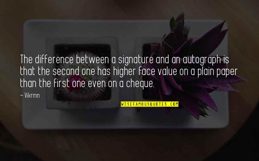 Value Quotes Quotes By Vikrmn: The difference between a signature and an autograph