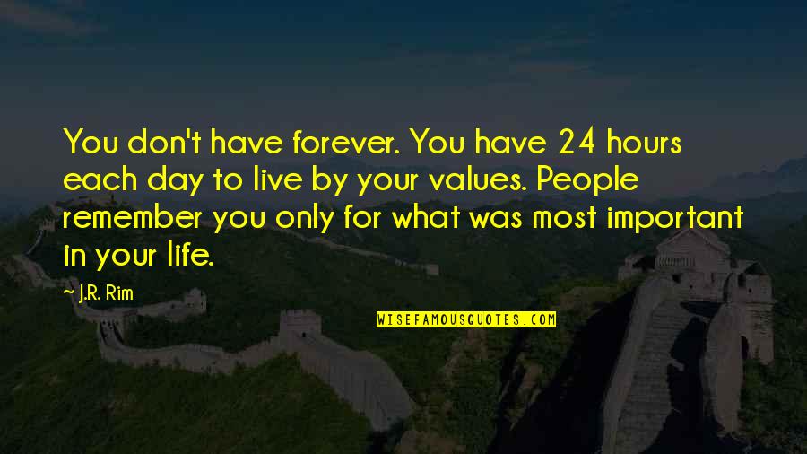 Value Was Quotes By J.R. Rim: You don't have forever. You have 24 hours