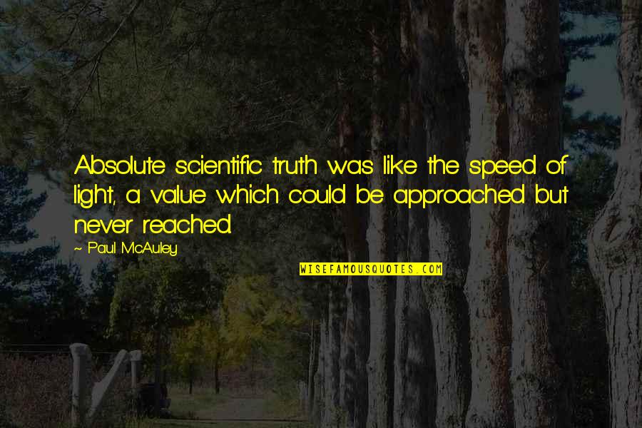 Value Was Quotes By Paul McAuley: Absolute scientific truth was like the speed of