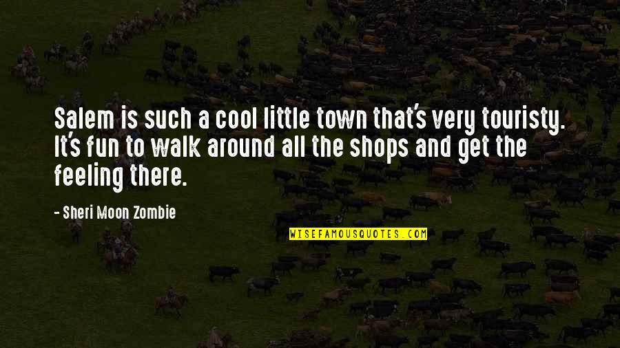 Value Your Family And Friends Quotes By Sheri Moon Zombie: Salem is such a cool little town that's