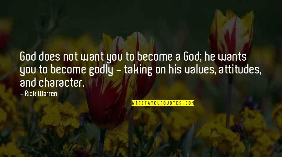 Values And Character Quotes By Rick Warren: God does not want you to become a