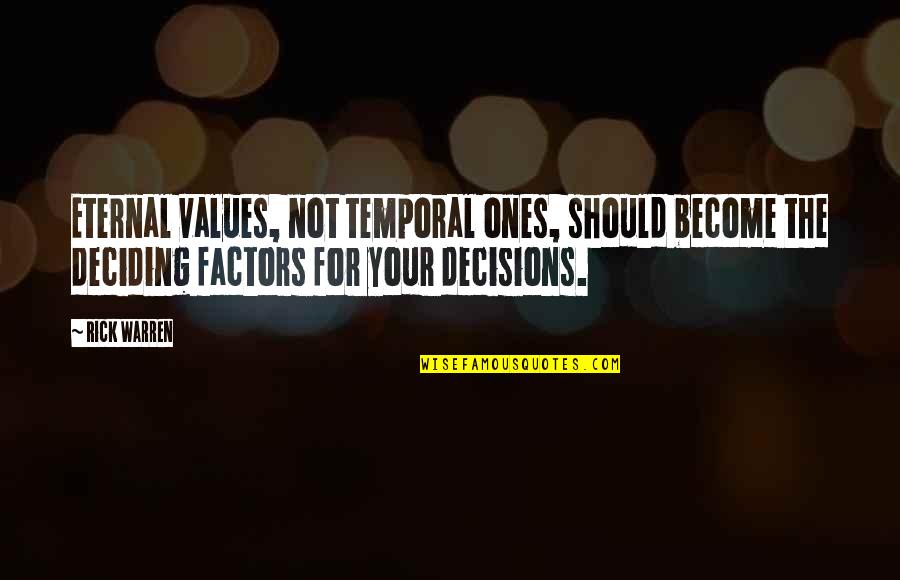 Values And Decisions Quotes By Rick Warren: Eternal values, not temporal ones, should become the