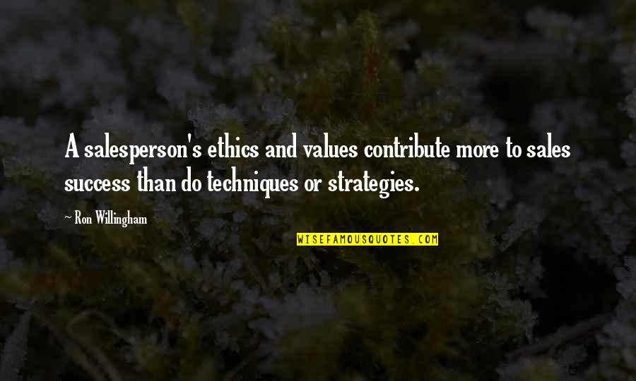 Values And Ethics Quotes By Ron Willingham: A salesperson's ethics and values contribute more to