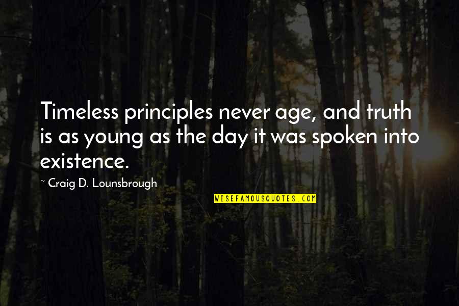 Values Morals And Ethics Quotes By Craig D. Lounsbrough: Timeless principles never age, and truth is as