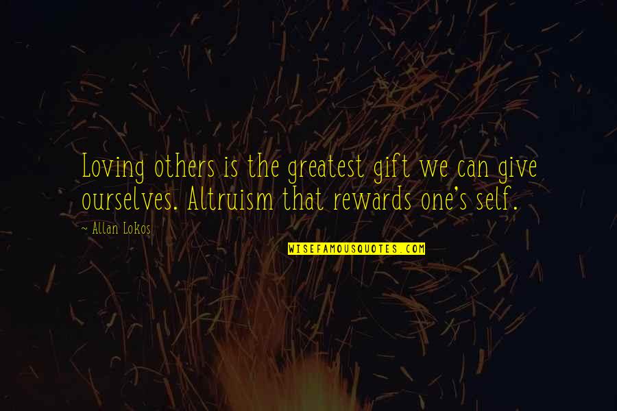 Valuing Knowledge Quotes By Allan Lokos: Loving others is the greatest gift we can