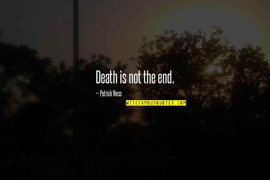 Valuing Knowledge Quotes By Patrick Ness: Death is not the end.