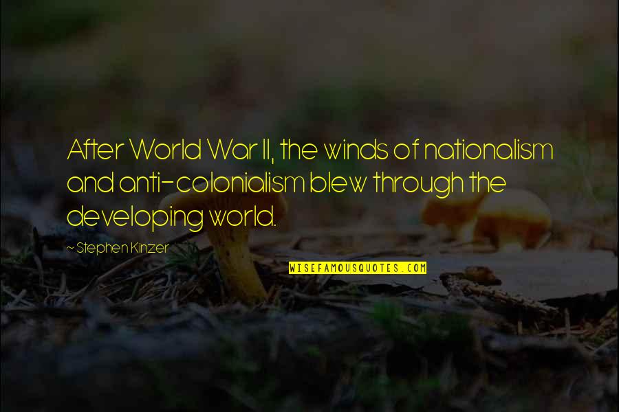 Vamanos Quotes By Stephen Kinzer: After World War II, the winds of nationalism