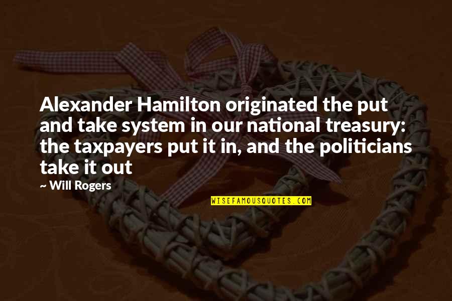 Vampire Accountant Quotes By Will Rogers: Alexander Hamilton originated the put and take system