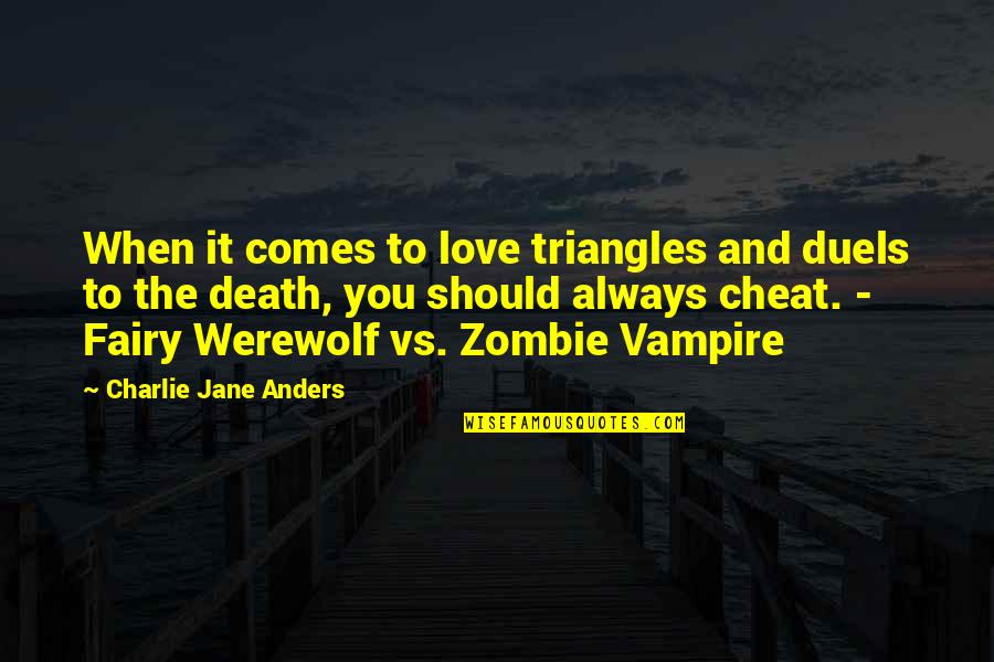 Vampire And Werewolf Quotes By Charlie Jane Anders: When it comes to love triangles and duels