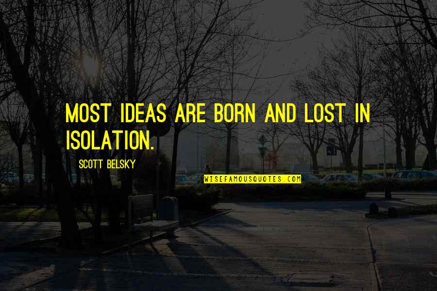 Vampire Chronicles Lestat Quotes By Scott Belsky: Most ideas are born and lost in isolation.