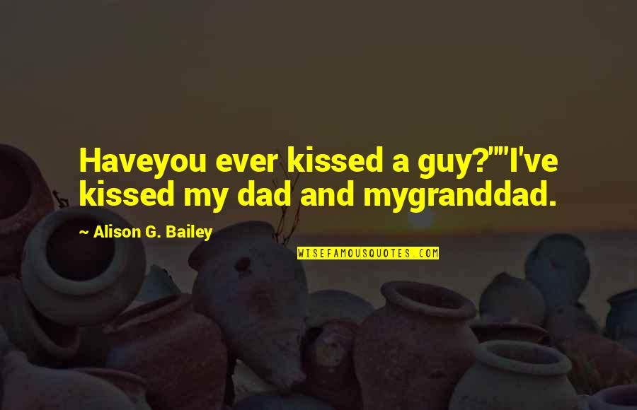 Vampire Phantom Quotes By Alison G. Bailey: Haveyou ever kissed a guy?""I've kissed my dad