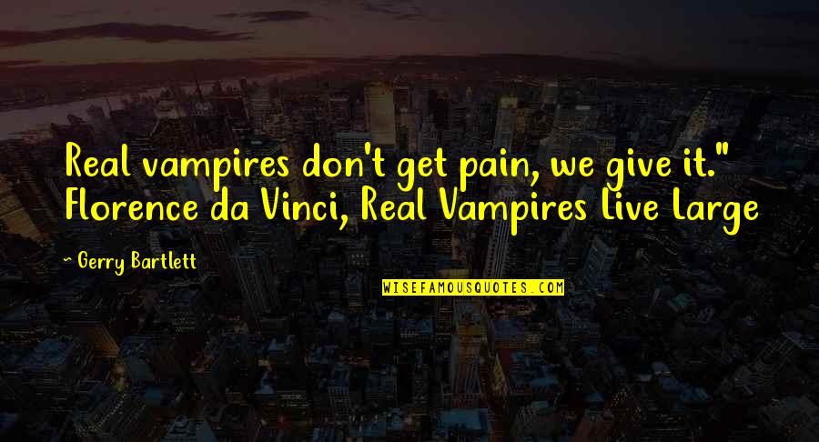 Vampires Romance Quotes By Gerry Bartlett: Real vampires don't get pain, we give it."