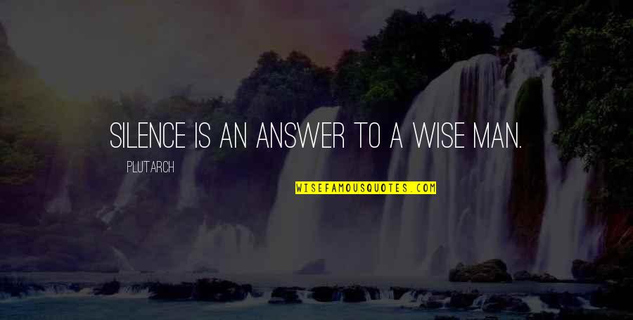 Van Brunt Drill Quotes By Plutarch: Silence is an answer to a wise man.