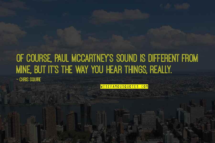 Van Der Woude Autos Quotes By Chris Squire: Of course, Paul McCartney's sound is different from