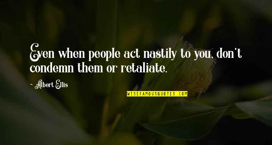 Van Dycks Quotes By Albert Ellis: Even when people act nastily to you, don't