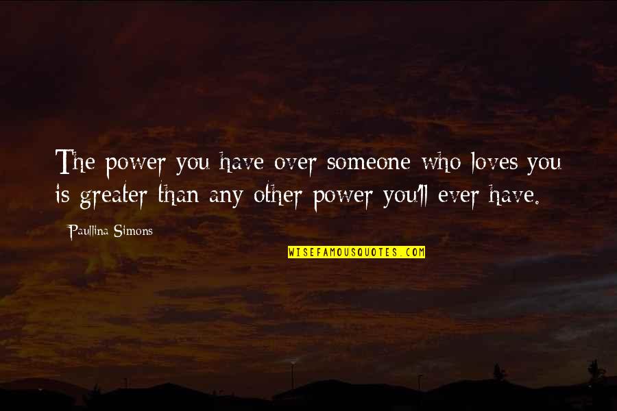 Van Gogh Sunflowers Quotes By Paullina Simons: The power you have over someone who loves