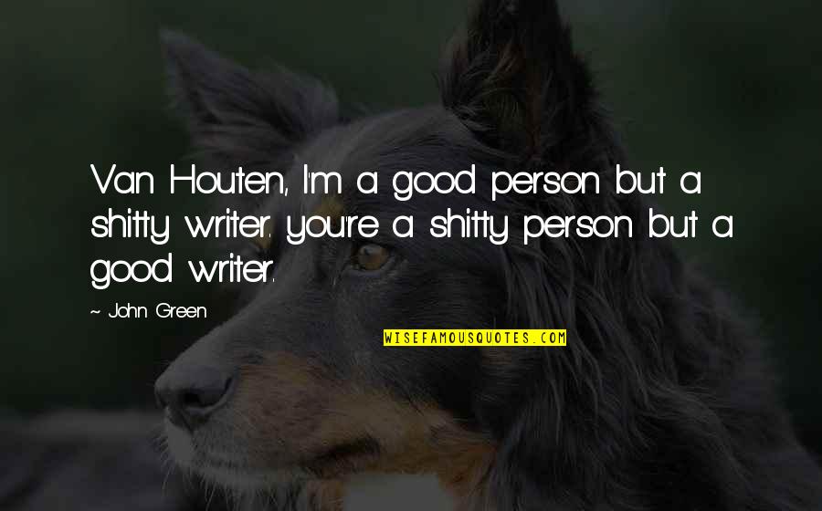 Van Houten Quotes By John Green: Van Houten, I'm a good person but a