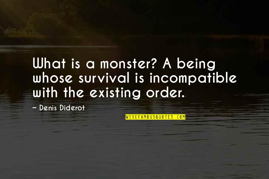 Van Wilders Quotes By Denis Diderot: What is a monster? A being whose survival