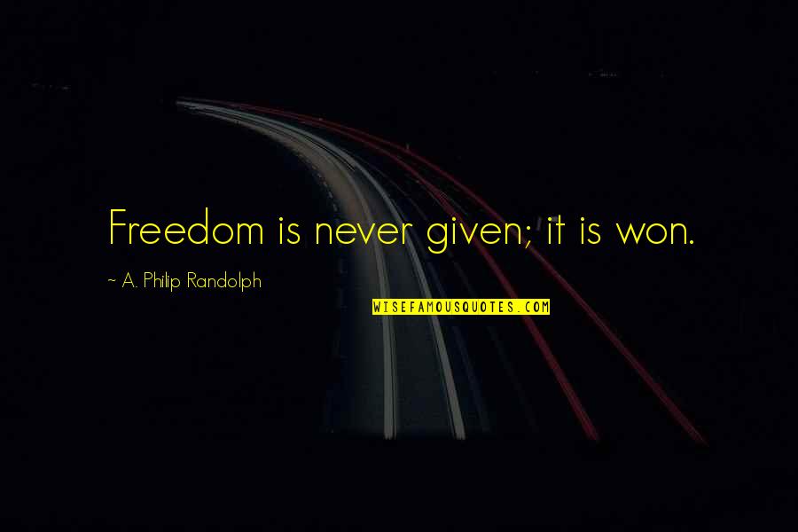 Vancamps Quotes By A. Philip Randolph: Freedom is never given; it is won.