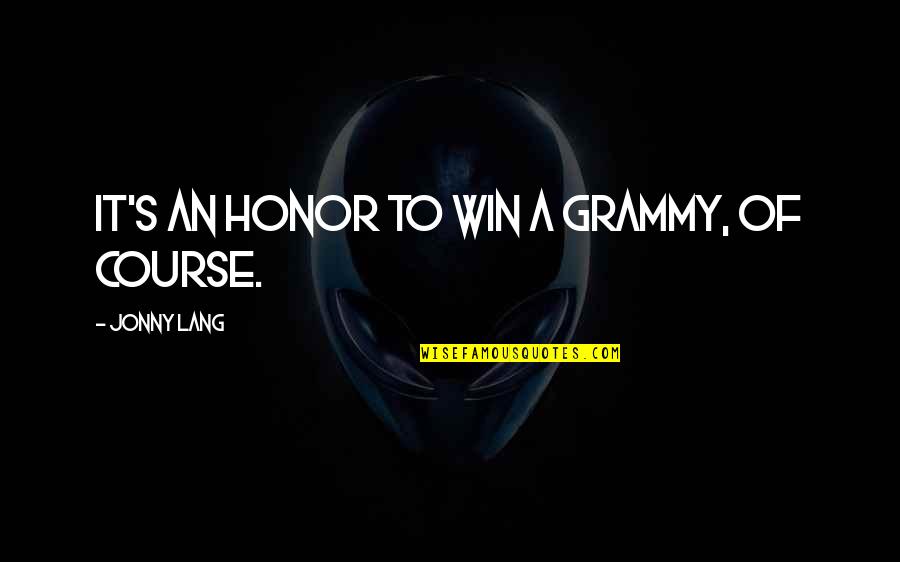 Vanchay Quotes By Jonny Lang: It's an honor to win a Grammy, of