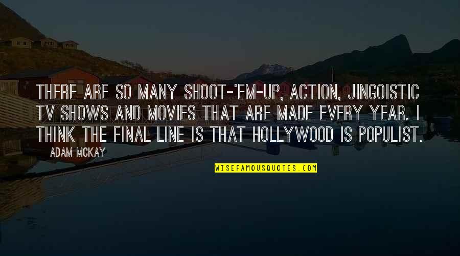 Vandenhoeck Bertem Quotes By Adam McKay: There are so many shoot-'em-up, action, jingoistic TV