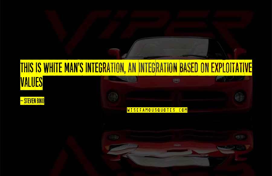 Vanderham Dairy Quotes By Steven Biko: This is white man's integration, an integration based